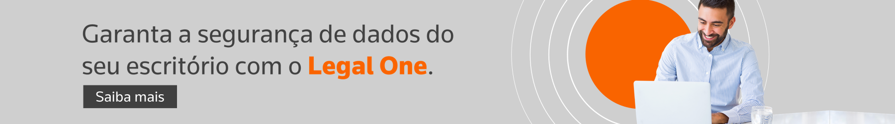 Garanta a segurança de dados do seu escritório com o Legal One. Saiba mais.