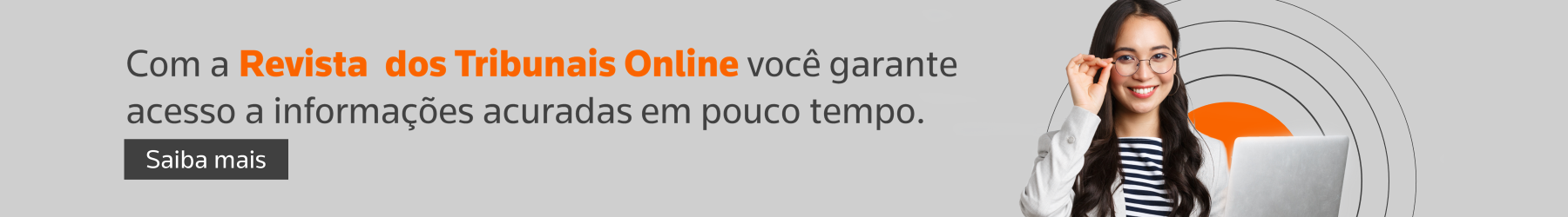  Com a Revista dos Tribunais Online você garante acesso a informações acuradas em pouco tempo. Saiba mais