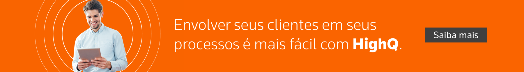 Envolver seus clientes em seus processos é mais fácil com HighQ. Saiba mais.