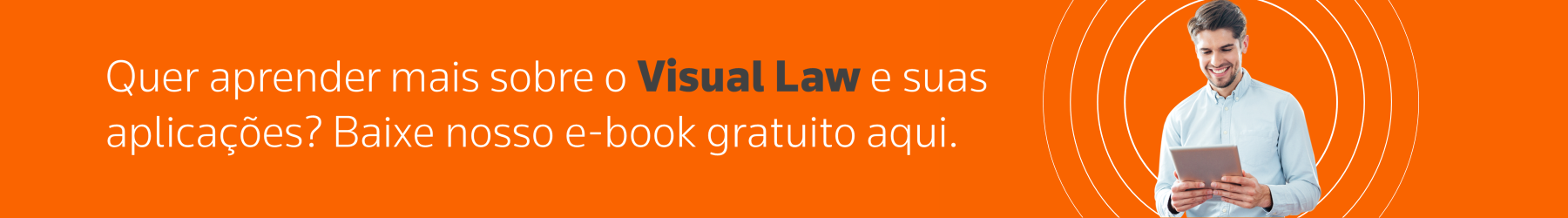 Quer aprender mais sobre o Visual Law e suas aplicações? Baixe nosso e-book gratuito aqui.
