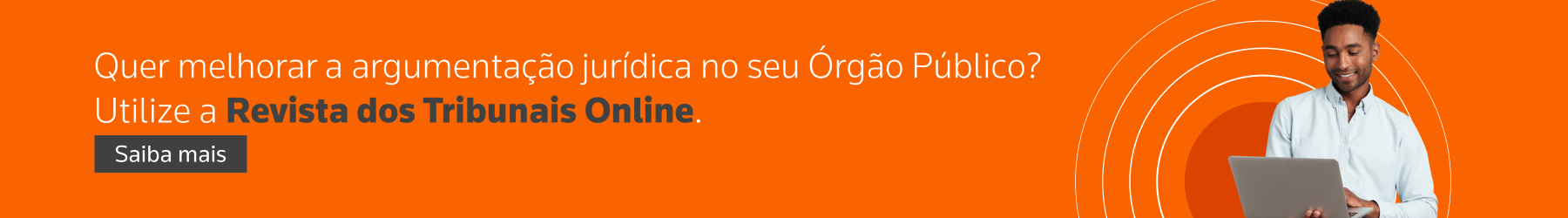 Quer melhorar a argumentação jurídica no seu Órgão Público? Utilize a Revista dos Tribunais Online. Saiba mais.