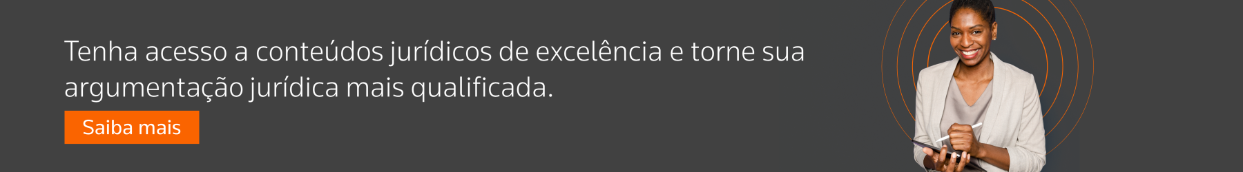 Tenha acesso a conteúdos jurídicos de excelência e torne sua argumentação jurídica mais qualificada. Saiba mais.