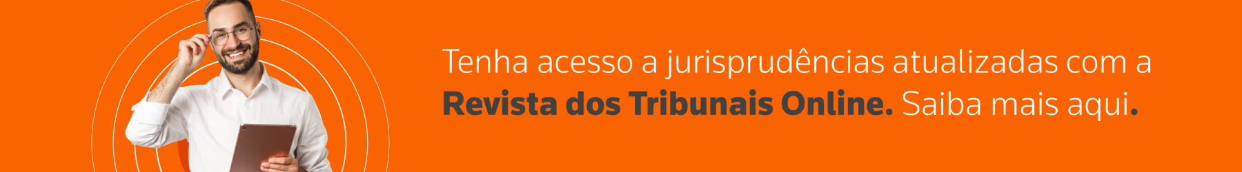 Tenha acesso a jurisprudências atualizadas com a Revista dos Tribunais Online. Saiba mais aqui.